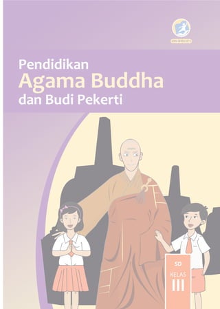 SD
KELAS
III
Pendidikan
Agama Buddha
dan Budi Pekerti
EDISI
EDISI REVISI 2019
 
