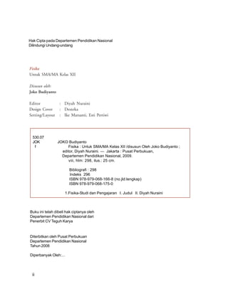 Hak Cipta pada Departemen Pendidikan Nasional
Dilindungi Undang-undang




Fisika
Untuk SMA/MA Kelas XII

Disusun oleh:
Jo...