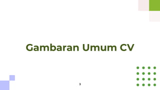 Gambaran Umum CV
3
 