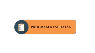 PROGRAM KESEHATAN
 