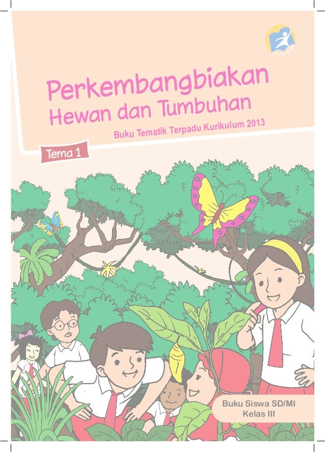 Perkembangbiakan Hewan Dan Tumbuhan Kelas 3 Tema1 Buku Siswa