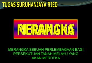 MERANGKA SEBUAH PERLEMBAGAAN BAGI
PERSEKUTUAN TANAH MELAYU YANG
AKAN MERDEKA
 