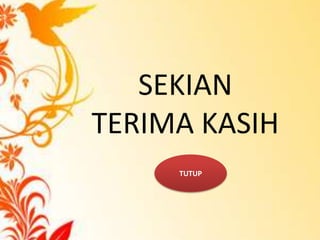 SEKIAN
TERIMA KASIH
TUTUP
 