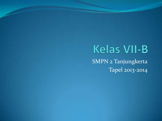 SMPN 2 Tanjungkerta
Tapel 2013-2014

 