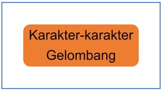 Karakter-karakter
Gelombang
 