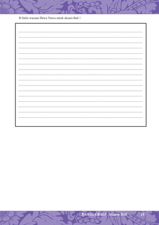 21BAHASA BALI Aksara Bali
B Salin wacana Déwa Tatwa antuk aksara Bali !
...........................................................................................................................................................
...........................................................................................................................................................
...........................................................................................................................................................
...........................................................................................................................................................
...........................................................................................................................................................
...........................................................................................................................................................
...........................................................................................................................................................
...........................................................................................................................................................
...........................................................................................................................................................
...........................................................................................................................................................
...........................................................................................................................................................
...........................................................................................................................................................
...........................................................................................................................................................
...........................................................................................................................................................
...........................................................................................................................................................
...........................................................................................................................................................
...........................................................................................................................................................
 