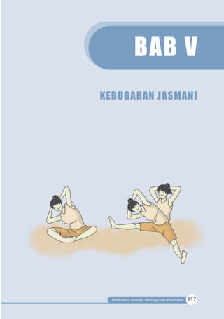 Pendidikan Jasmani, Olahraga dan Kesehatan 117
BAB V
KEBUGARAN JASMANI
 