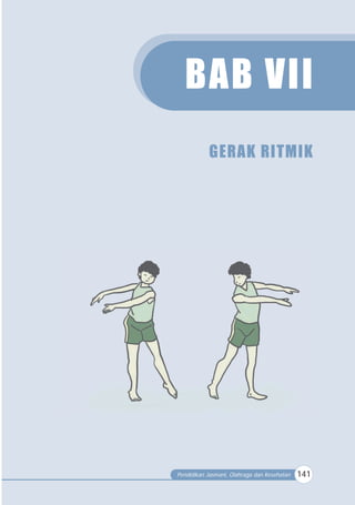 Pendidikan Jasmani, Olahraga dan Kesehatan 141
BAB VII
GERAK RITMIK
 