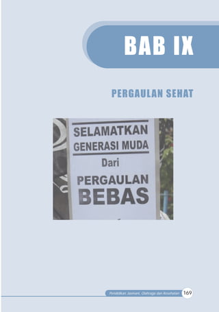 Pendidikan Jasmani, Olahraga dan Kesehatan 169
BAB IX
PERGAULAN SEHAT
 