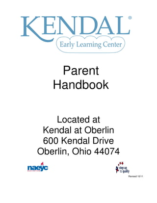 Parent
   Handbook

    Located at
 Kendal at Oberlin
 600 Kendal Drive
Oberlin, Ohio 44074

                      Revised 10/11
 