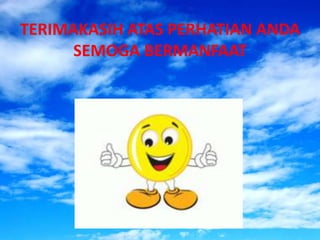 TERIMAKASIH ATAS PERHATIAN ANDA
SEMOGA BERMANFAAT
 