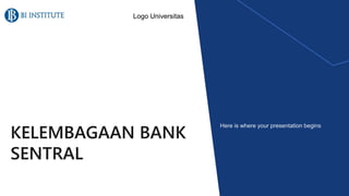 Here is where your presentation begins
Logo Universitas
KELEMBAGAAN BANK
SENTRAL
 