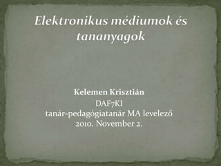 Kelemen Krisztián
DAF7KI
tanár-pedagógiatanár MA levelező
2010. November 2.
 