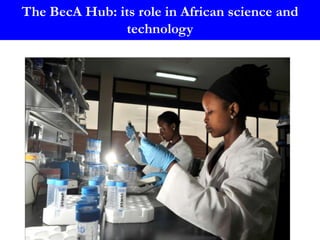 Enhancing the value of genetic resources through science & technology: The role of the BecA Hub