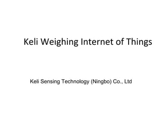 Keli Weighing Internet of Things
Keli Sensing Technology (Ningbo) Co., Ltd
 