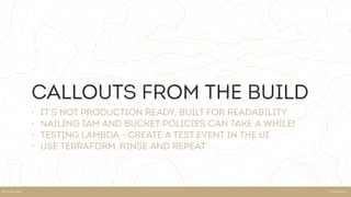 SteamhausKELK ON AWS
Callouts from the build
• It’s not production ready, built for readability
• Nailing iam and bucket policies can take a while!
• Testing lambda - create a test event in the UI
• Use Terraform, rinse and repeat
 