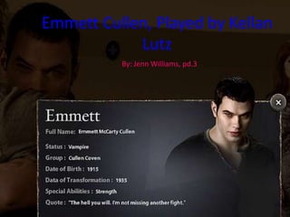 Emmett Cullen, Played by Kellan Lutz By: Jenn Williams, pd.3 