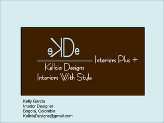 Kelly Garcia
Interior Designer
Bogotá, Colombia
KellciaDesigns@gmail.com
 