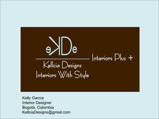 Kelly Garcia
Interior Designer
Bogotá, Colombia
KellciaDesigns@gmail.com
 