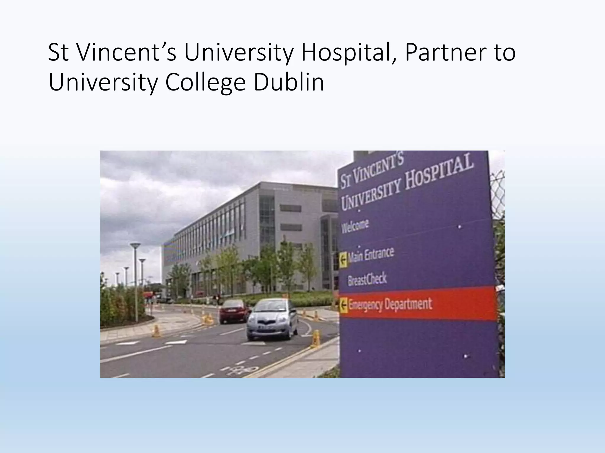 St Vincent’s University Hospital, Partner to
University College Dublin
 