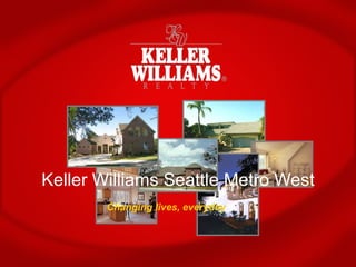 Keller Williams Seattle Metro West Changing lives, everyday 
