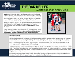 THE DAN KELLER
Mortgage Planning Guide
Hello! My name is Dan Keller. I am a residential mortgage advisor,
national speaker...