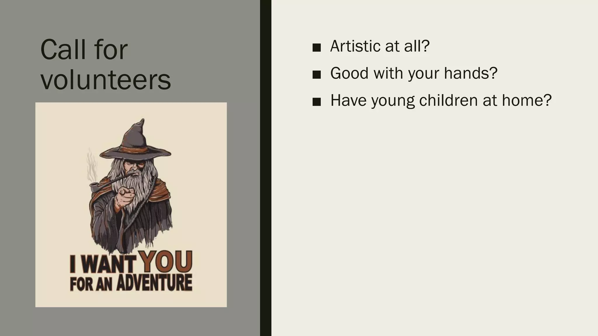 Call for
volunteers
■ Artistic at all?
■ Good with your hands?
■ Have young children at home?
 