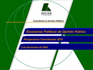 Consultoría en Asuntos Públicos Escenarios Políticos de Opinión Pública Perspectivas Conindustria 2010 3 de Noviembre de 2...