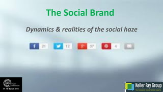 Dynamics & realities of the social haze
The Social Brand
 