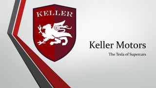 Keller Motors
The Tesla of Supercars
 