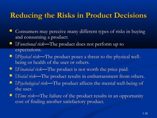 Reducing the Risks in Product Decisions
   Consumers may perceive many different types of risks in buying
    and consumi...
