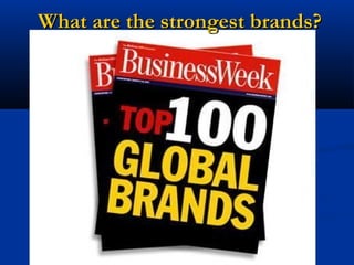What are the strongest brands?
 