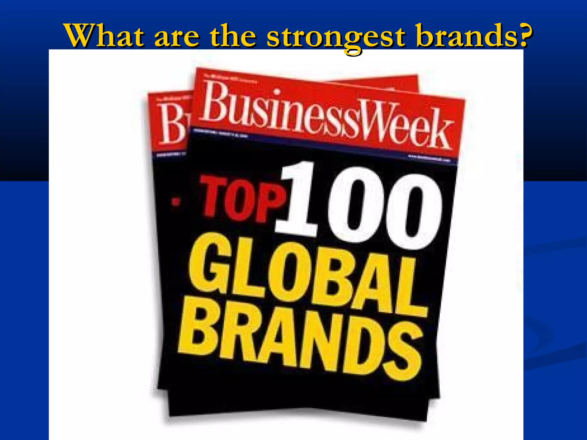 What are the strongest brands?
 