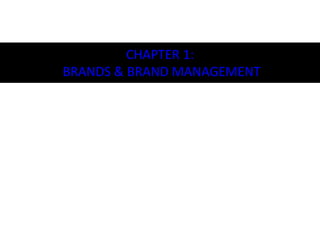 CHAPTER 1:
BRANDS & BRAND MANAGEMENT
1.1
 