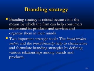 11.2
Branding strategyBranding strategy
 Branding strategy is critical because it is theBranding strategy is critical bec...