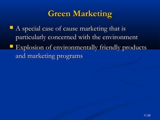 11.29
Green MarketingGreen Marketing
 A special case of cause marketing that isA special case of cause marketing that is
...