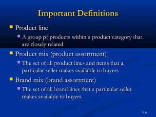 11.6
Important DefinitionsImportant Definitions
 Product lineProduct line
 A group pf products within a product category...