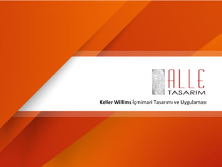 Keller	
  Willims	
  İçmimari	
  Tasarımı	
  ve	
  Uygulaması	
  
 