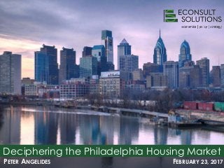 Deciphering the Philadelphia Housing Market
PETER ANGELIDES FEBRUARY 23, 2017
 