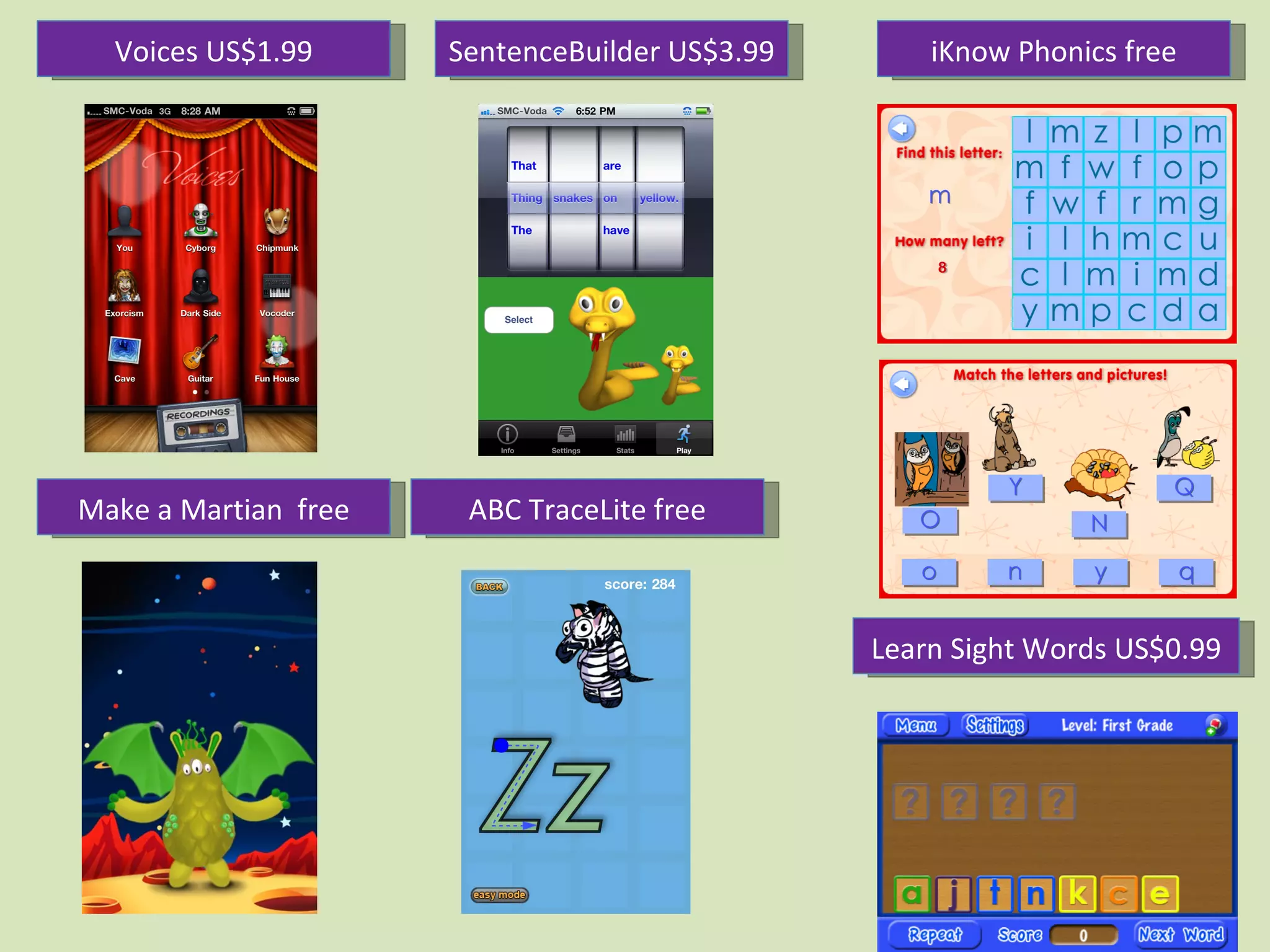 SentenceBuilder US$3.99 Voices US$1.99 Make a Martian  free ABC TraceLite free iKnow Phonics free Learn Sight Words US$0.99 