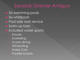 Six swimming pools
 Six whirlpools
 Pool side wait service
 Swim-up bars
 Included water sports:
› Kayaks
› Snorkeling
› Scuba diving
› Windsurfing
› Hobie Cats
› Paddle boards
 