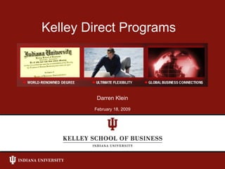 Kelley Direct Programs Darren Klein February 18, 2009 
