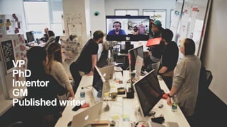 VP
PhD
Inventor
GM
Published writer
 