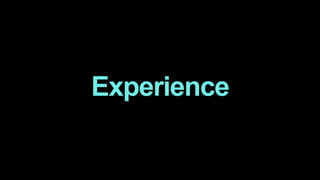 Experience
 