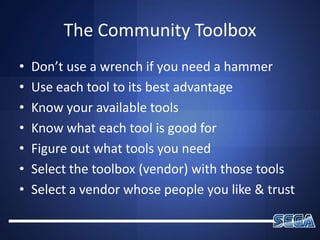The Community Toolbox<br />Don’t use a wrench if you need a hammer<br />Use each tool to its best advantage<br />Know your...