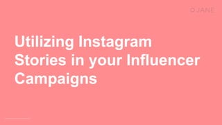 Utilizing Instagram
Stories in your Influencer
Campaigns
 