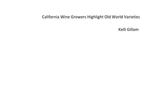 California Wine Growers Highlight Old World Varieties
Kelli Gillam
 