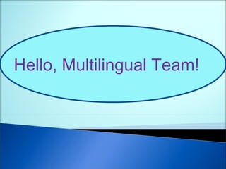 Hello, Multilingual Team! 