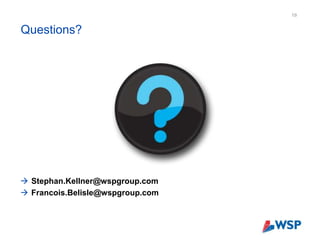 Questions?
19
 Stephan.Kellner@wspgroup.com
 Francois.Belisle@wspgroup.com
 