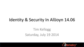 Identity & Security In AllJoyn 14.06
Tim Kellogg
Saturday, July 19 2014
 